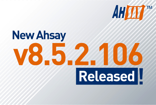 New Ahsay v8.5.2.106 Released