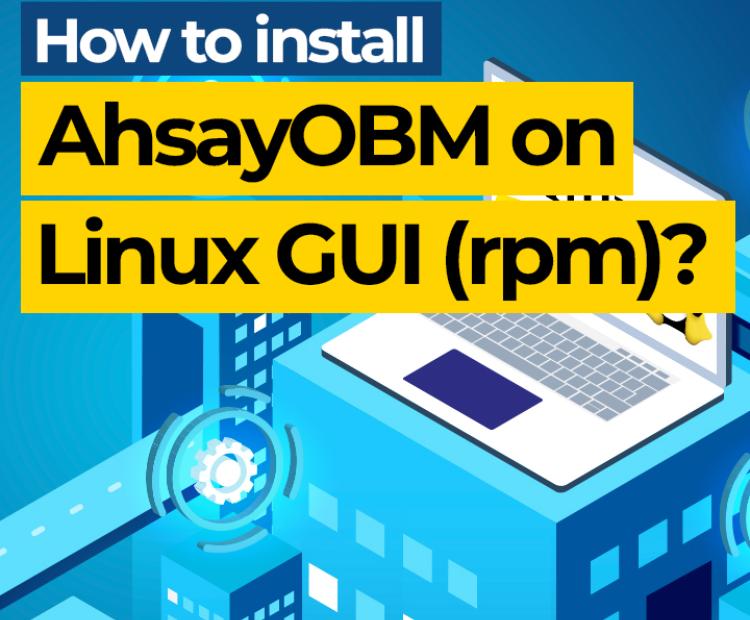 How to install AhsayOBM on Linux GUI (rpm)