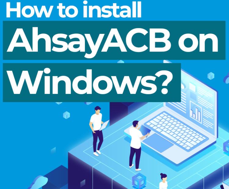 How to install AhsayACB on Windows