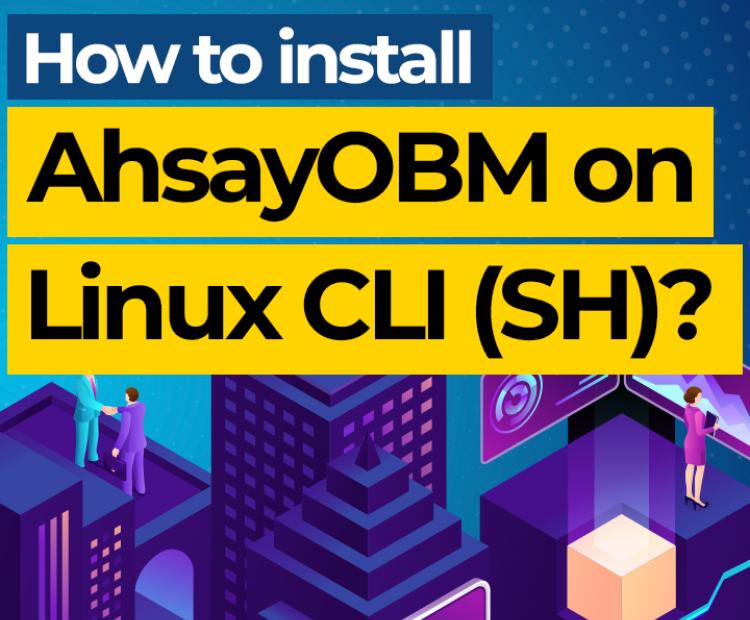 How to install AhsayOBM on Linux CLI (sh)? 