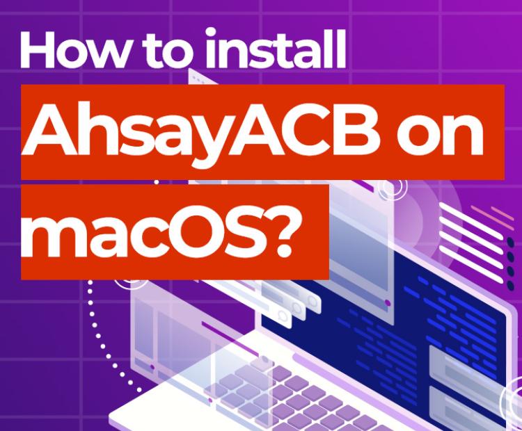 How to install AhsayACB on macOS