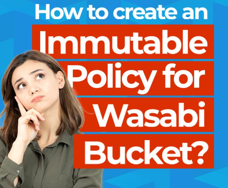 How Create An Immutable Policy For A Wasabi Bucket
