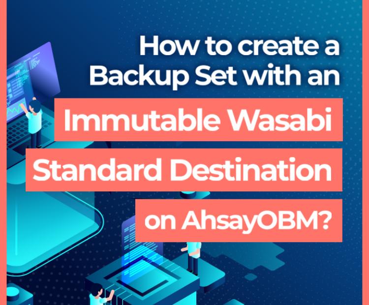 How to create a backup set with an immutable wasabi standard destination on AhsayOBM