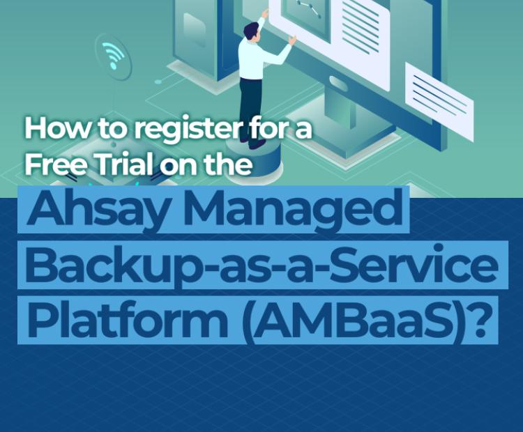 How to Register for a Free Trial on the Ahsay Managed Backup-as-a-Service Platform