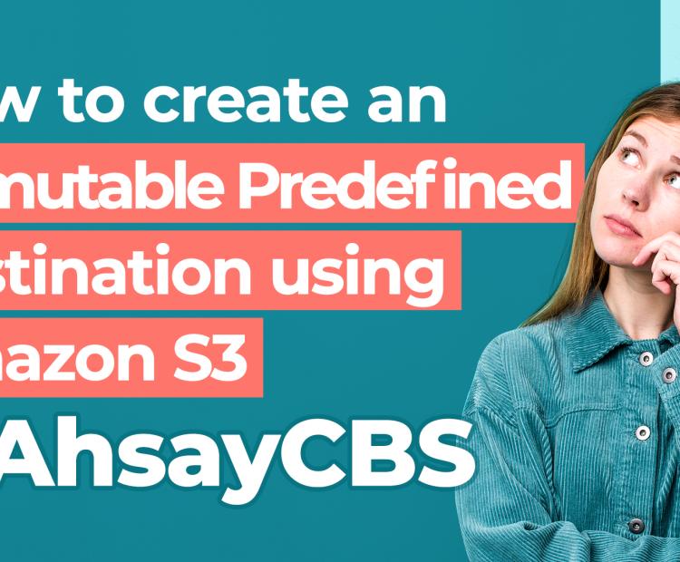  How to create an immutable predefined destination using Amazon S3 on AhsayCBS