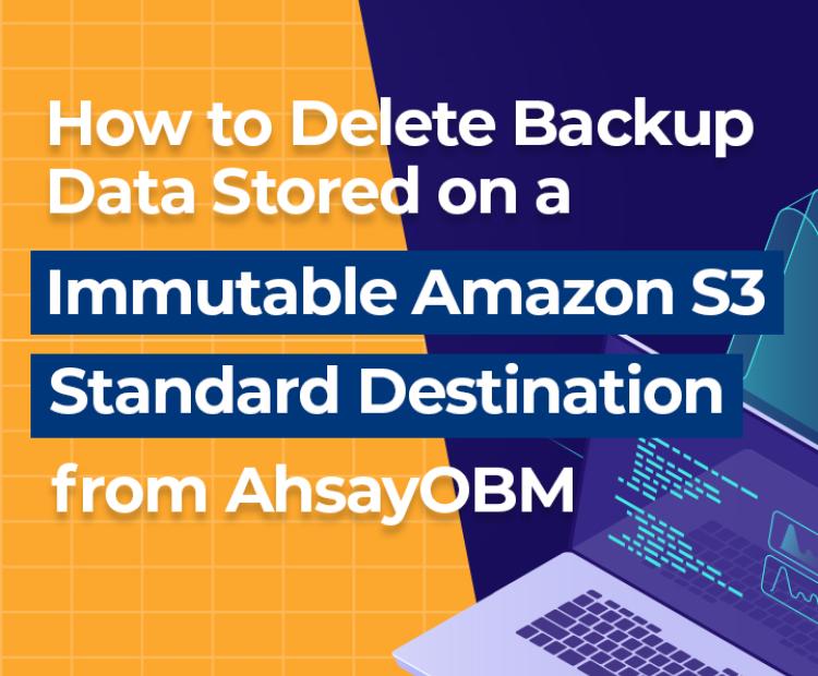  How to delete backup data stored on an immutable Amazon S3 Standard Destination from AhsayOBM