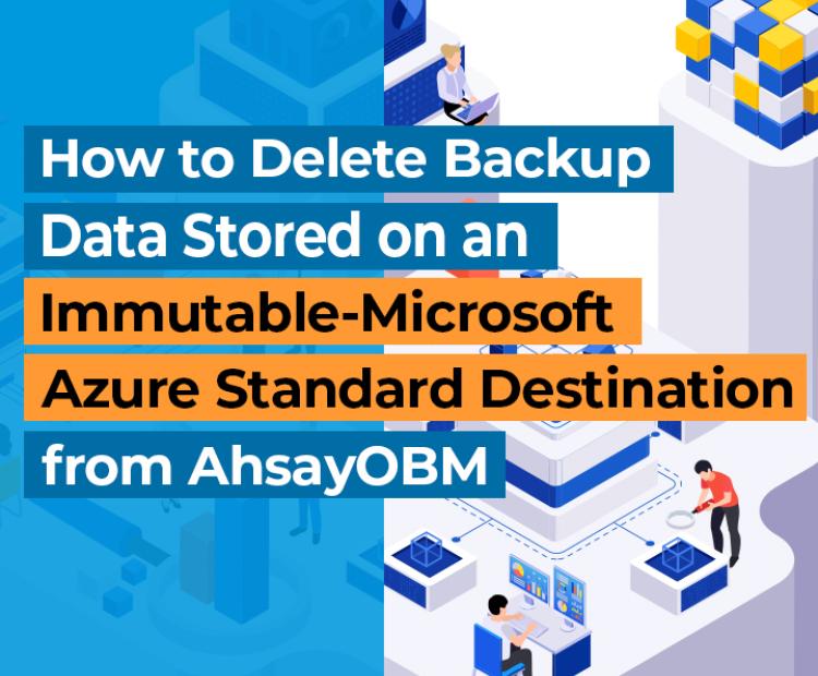  How to delete backup data stored on an immutable Microsoft Azure from AhsayOBM 