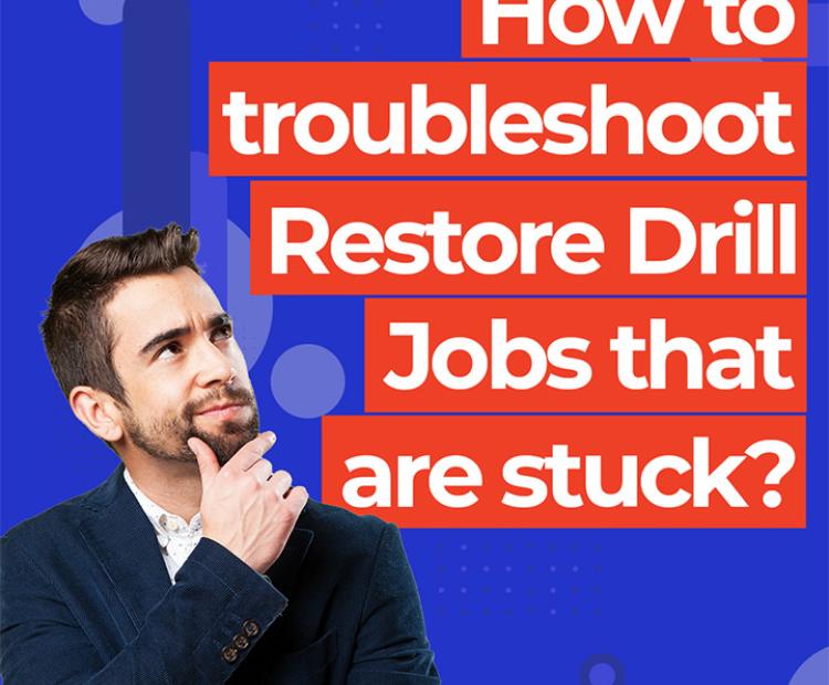  How to troubleshoot Restore Drill jobs that are stuck? 