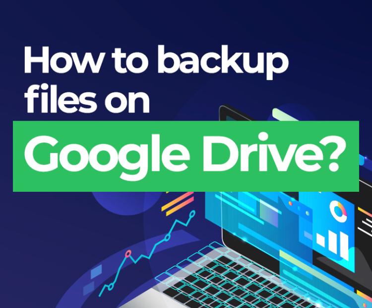 How to backup files on Google Drive?