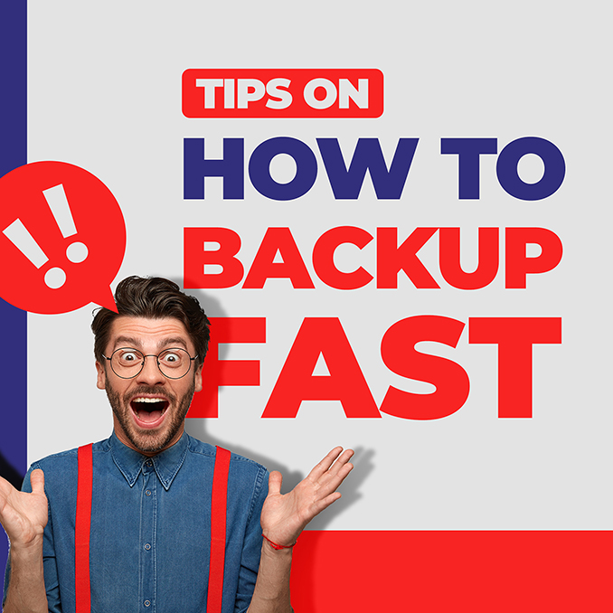 Tips on how to backup fast
