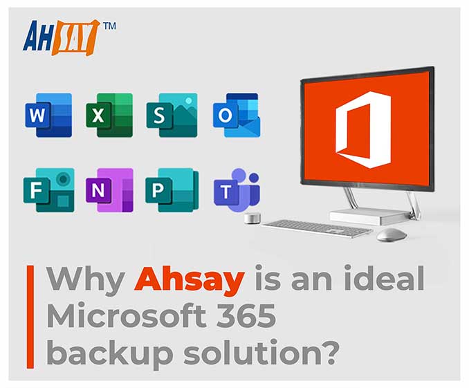Why Ahsay is an ideal Microsoft 365 backup solution