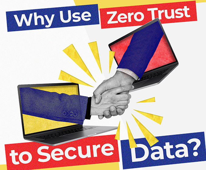 Learn More: Why Use Zero Trust to Secure Data?