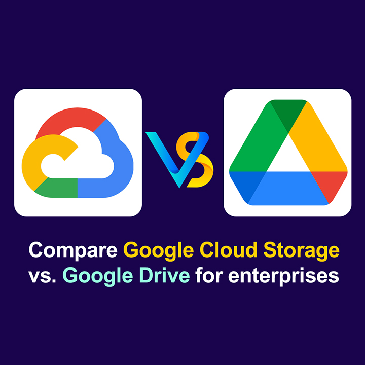 Compare Google Cloud Storage vs. Google Drive for enterprises