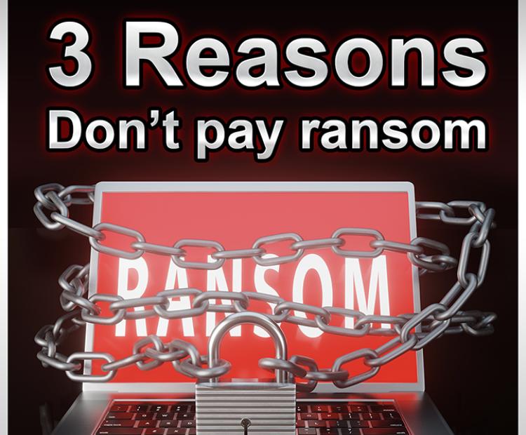 3 Reasons: We don't pay ransom 