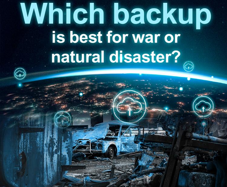 Which backup is best for war or natural disaster?