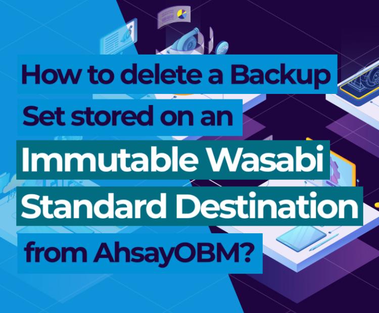 How to delete a backup set stored on an Immutable Wasabi Standard Destination from AhsayOBM