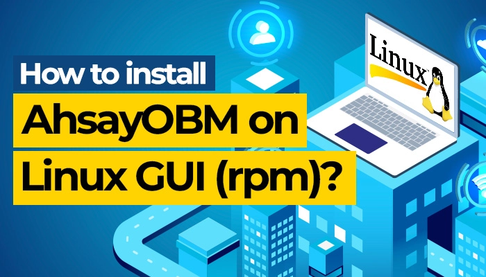 How to install AhsayOBM on Linux GUI (rpm)